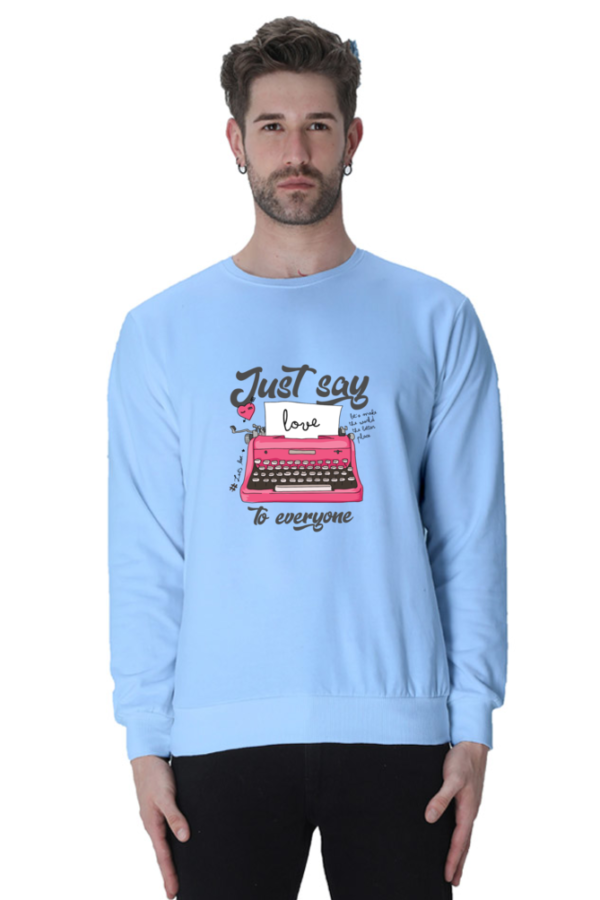 JUST SAY LOVE TO EVERYONE Unisex Sweatshirts